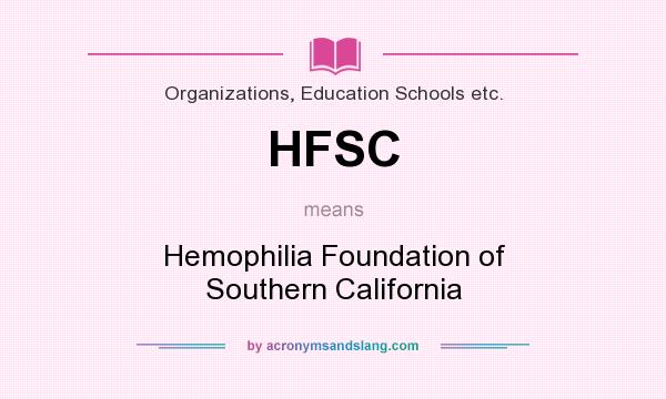 What does HFSC mean? It stands for Hemophilia Foundation of Southern California