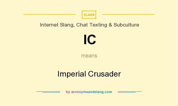 What does IC mean? It stands for Imperial Crusader