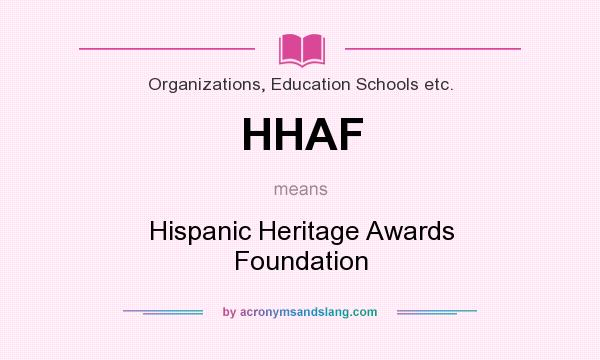 What does HHAF mean? It stands for Hispanic Heritage Awards Foundation