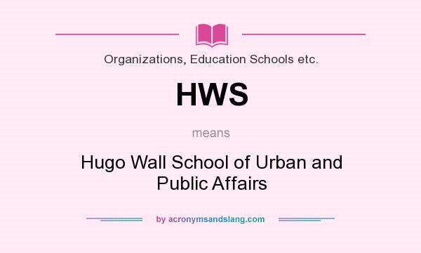 What does HWS mean? It stands for Hugo Wall School of Urban and Public Affairs