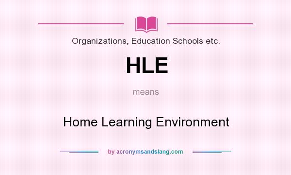 What does HLE mean? It stands for Home Learning Environment