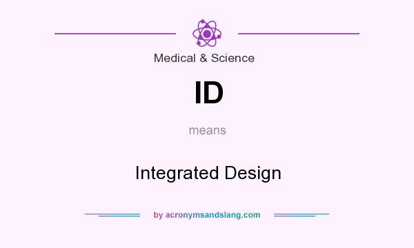What does ID mean? It stands for Integrated Design
