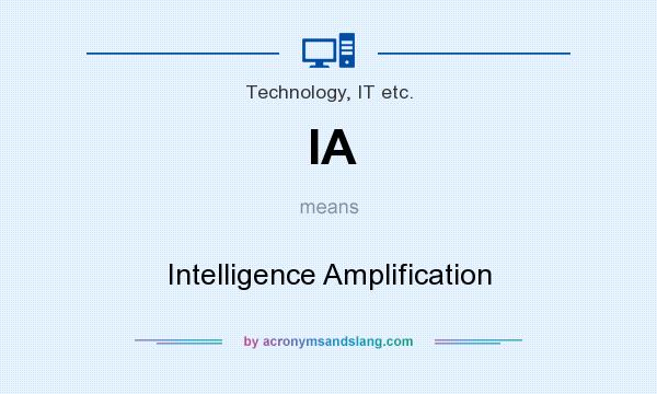 What does IA mean? It stands for Intelligence Amplification