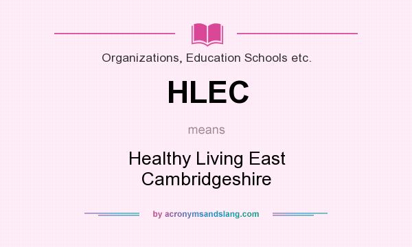 What does HLEC mean? It stands for Healthy Living East Cambridgeshire