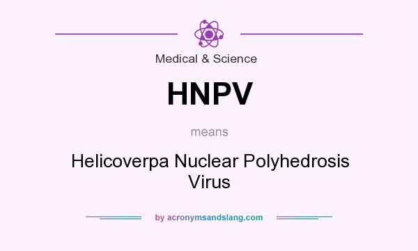 What does HNPV mean? It stands for Helicoverpa Nuclear Polyhedrosis Virus