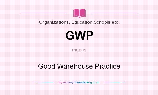 What does GWP mean? It stands for Good Warehouse Practice