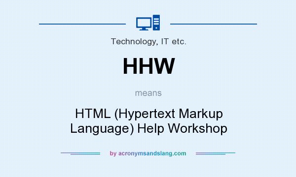 What does HHW mean? It stands for HTML (Hypertext Markup Language) Help Workshop