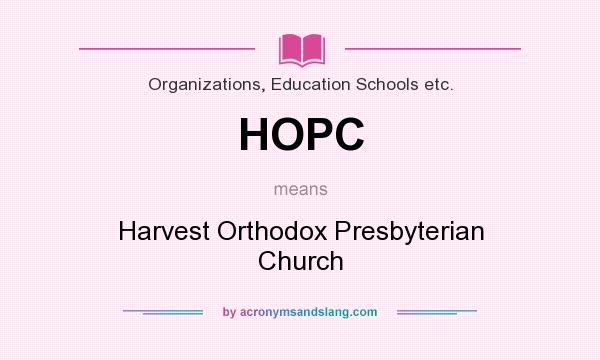 What does HOPC mean? It stands for Harvest Orthodox Presbyterian Church