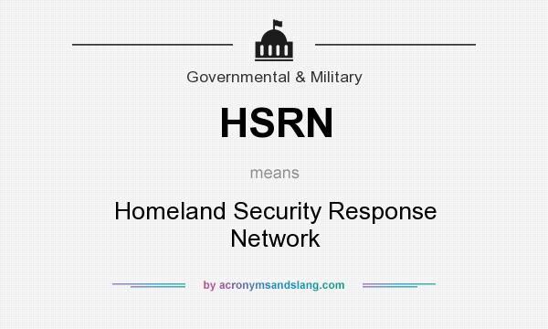What does HSRN mean? It stands for Homeland Security Response Network