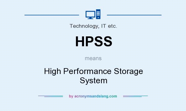 What does HPSS mean? It stands for High Performance Storage System