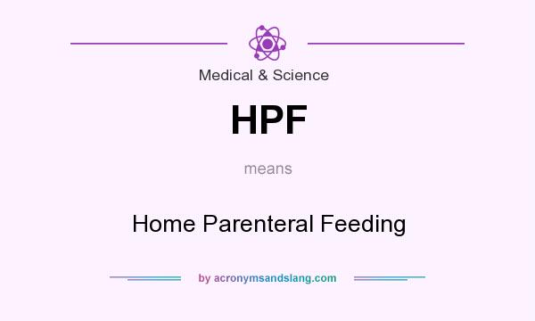 What does HPF mean? It stands for Home Parenteral Feeding