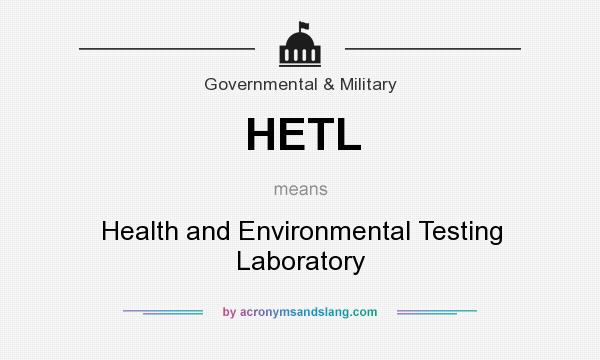What does HETL mean? It stands for Health and Environmental Testing Laboratory