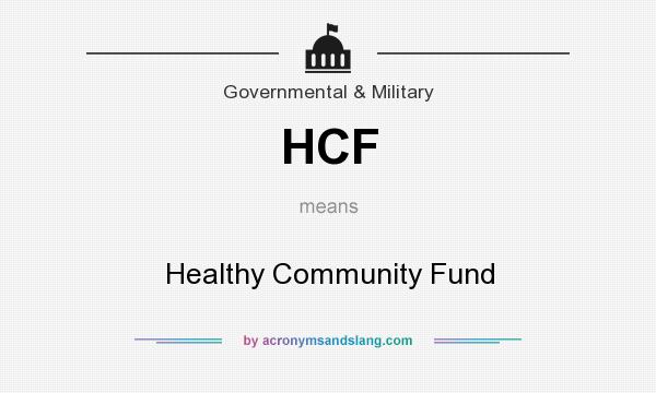 What does HCF mean? It stands for Healthy Community Fund