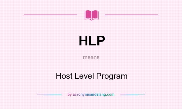 What does HLP mean? It stands for Host Level Program