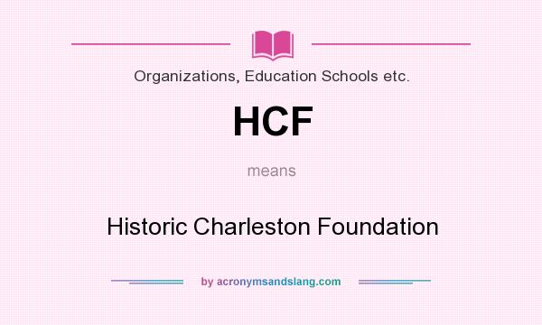 What does HCF mean? It stands for Historic Charleston Foundation