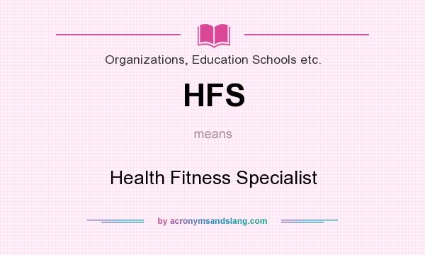 What does HFS mean? It stands for Health Fitness Specialist