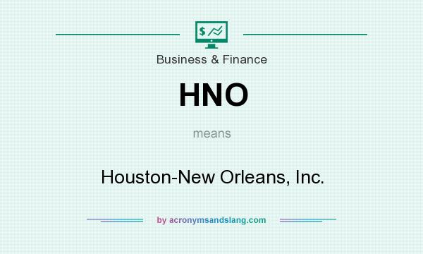 What does HNO mean? It stands for Houston-New Orleans, Inc.