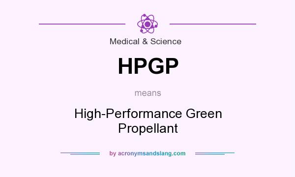 What does HPGP mean? It stands for High-Performance Green Propellant