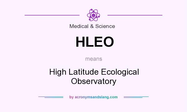What does HLEO mean? It stands for High Latitude Ecological Observatory