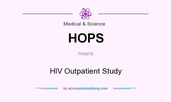 What does HOPS mean? It stands for HIV Outpatient Study
