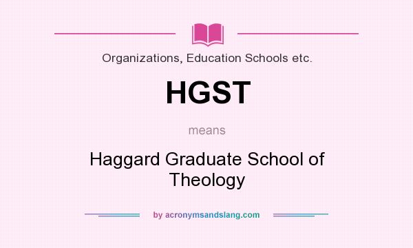What does HGST mean? It stands for Haggard Graduate School of Theology