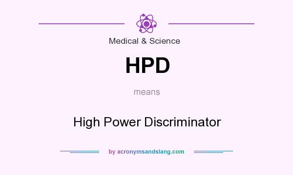 What does HPD mean? It stands for High Power Discriminator