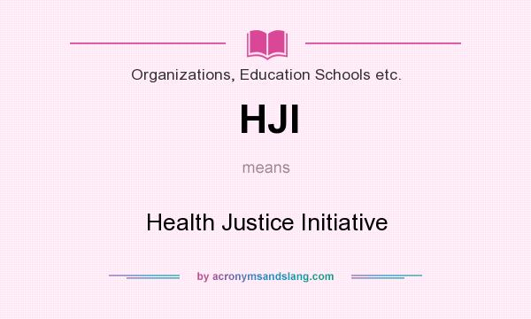 What does HJI mean? It stands for Health Justice Initiative