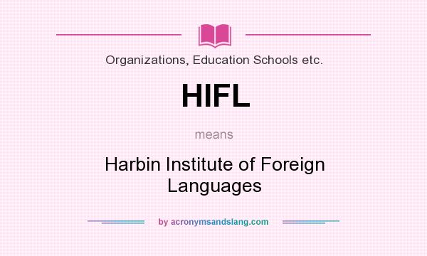 What does HIFL mean? It stands for Harbin Institute of Foreign Languages