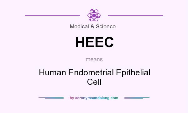 What does HEEC mean? It stands for Human Endometrial Epithelial Cell