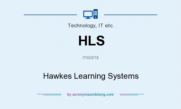 What does HLS mean? It stands for Hawkes Learning Systems