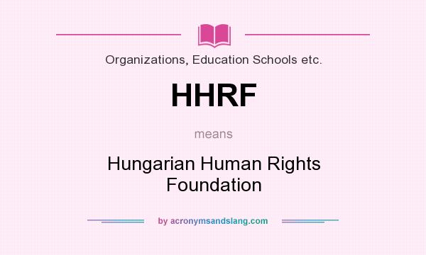 What does HHRF mean? It stands for Hungarian Human Rights Foundation