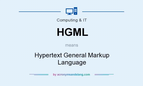 What does HGML mean? It stands for Hypertext General Markup Language