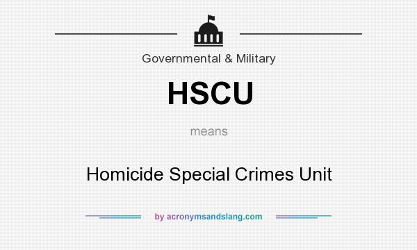 What does HSCU mean? It stands for Homicide Special Crimes Unit