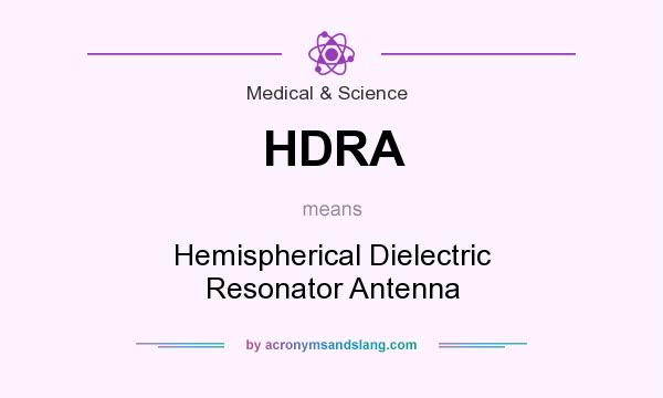 What does HDRA mean? It stands for Hemispherical Dielectric Resonator Antenna