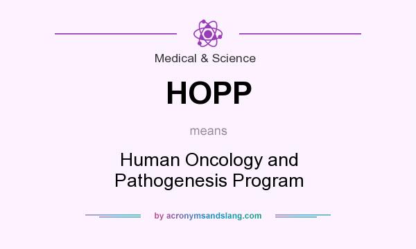 What does HOPP mean? It stands for Human Oncology and Pathogenesis Program