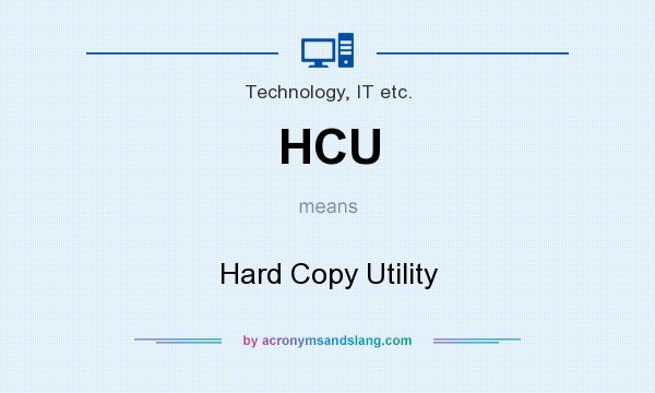 What does HCU mean? It stands for Hard Copy Utility