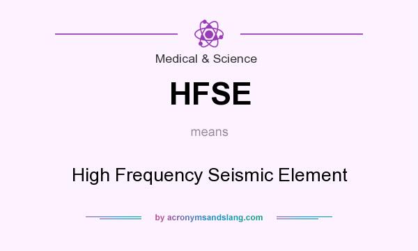 What does HFSE mean? It stands for High Frequency Seismic Element