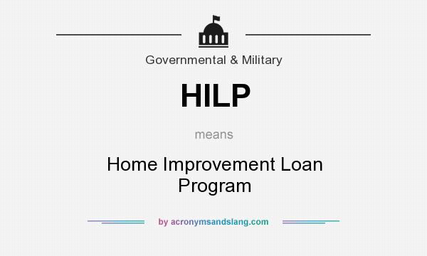 What does HILP mean? It stands for Home Improvement Loan Program