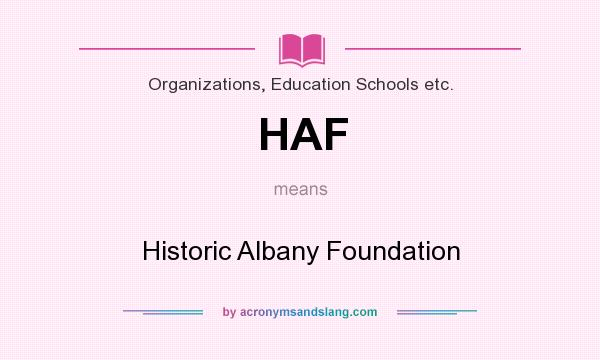 What does HAF mean? It stands for Historic Albany Foundation