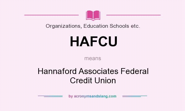 What does HAFCU mean? It stands for Hannaford Associates Federal Credit Union