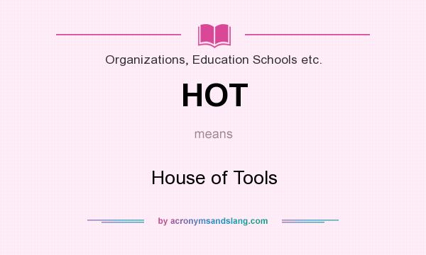 What does HOT mean? It stands for House of Tools