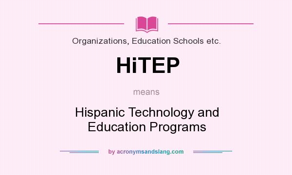 What does HiTEP mean? It stands for Hispanic Technology and Education Programs