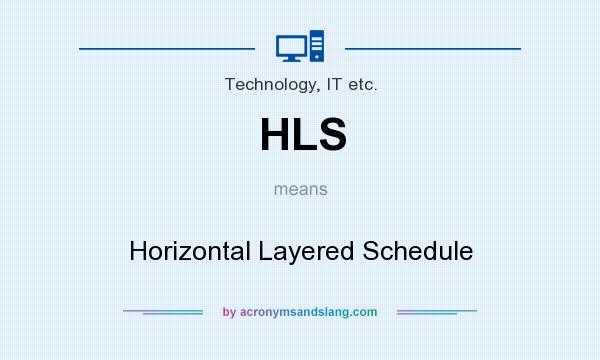 What does HLS mean? It stands for Horizontal Layered Schedule