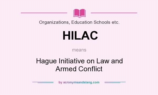 What does HILAC mean? It stands for Hague Initiative on Law and Armed Conflict