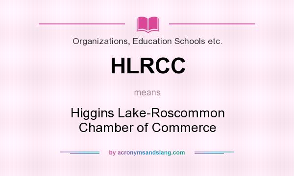 What does HLRCC mean? It stands for Higgins Lake-Roscommon Chamber of Commerce