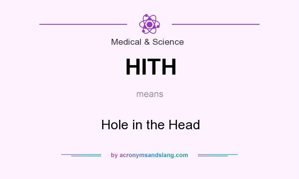 What does HITH mean? It stands for Hole in the Head