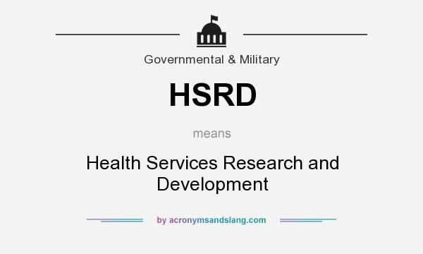 What does HSRD mean? It stands for Health Services Research and Development