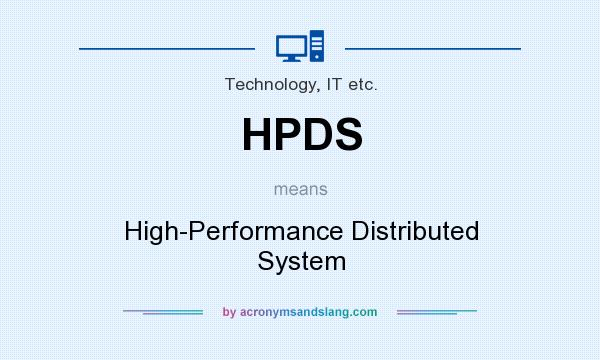 What does HPDS mean? It stands for High-Performance Distributed System