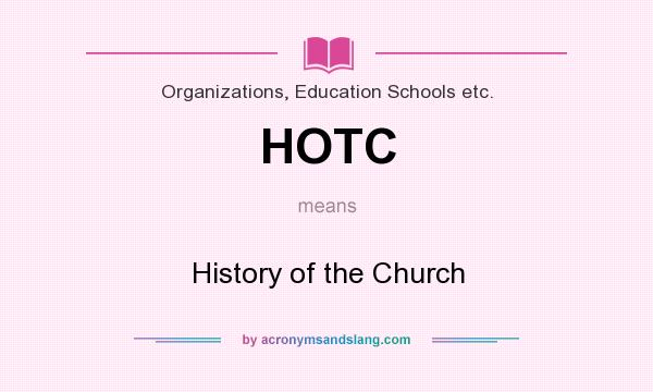 What does HOTC mean? It stands for History of the Church