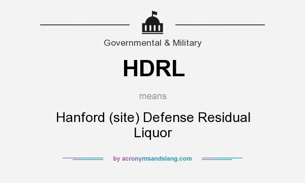 What does HDRL mean? It stands for Hanford (site) Defense Residual Liquor